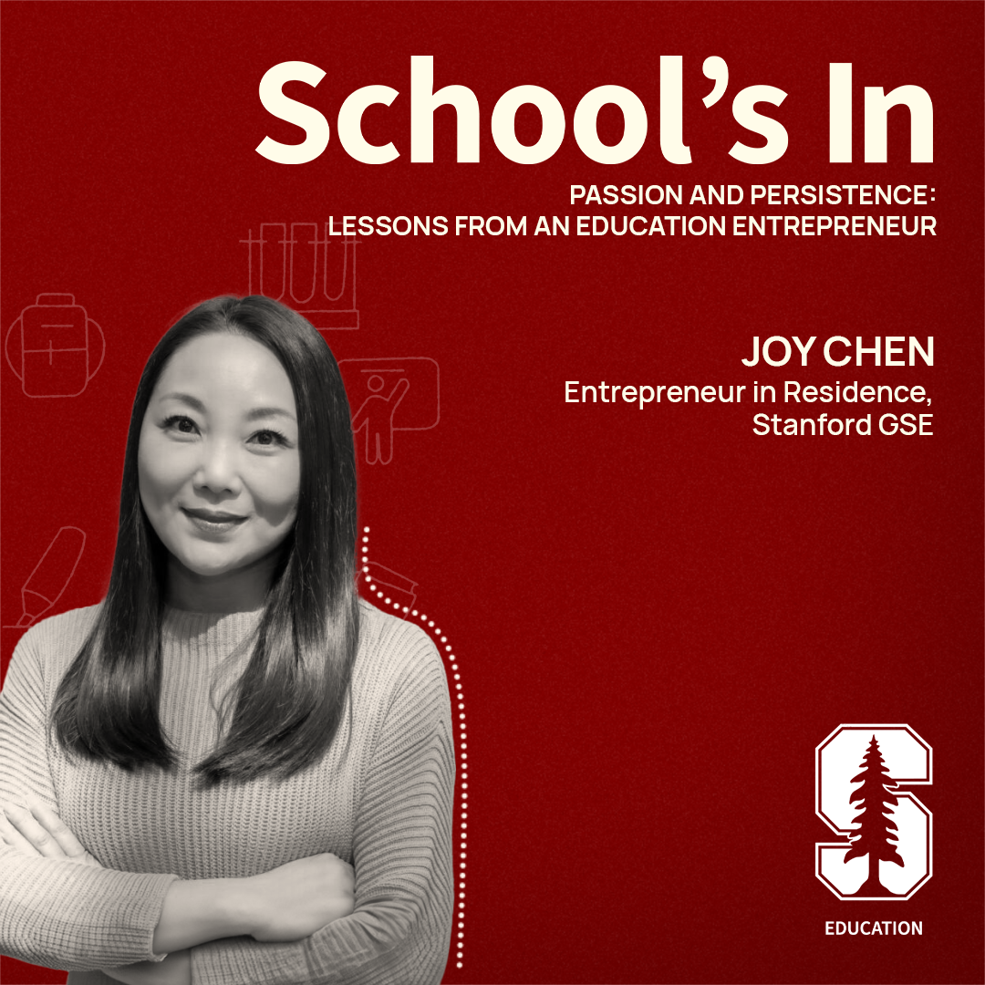 Joy Chen is an entrepreneur in residence at Stanford Graduate School of Education.