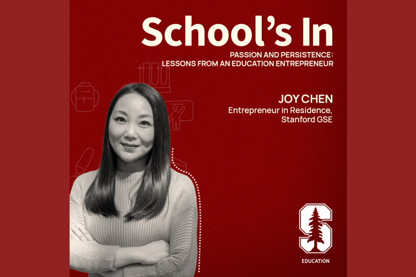 Joy Chen is an entrepreneur in residence at Stanford Graduate School of Education.